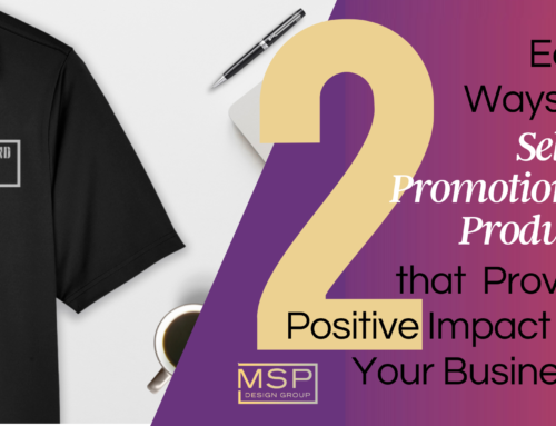 Two Easy Ways to Select Promotional Products That Provide Positive Impact for Your Business